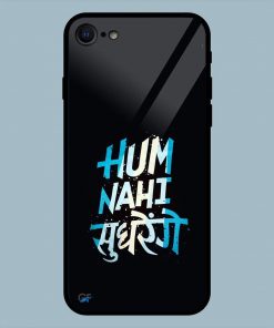 Hum Nahi Sudhrege Text iPhone 7 Glass Back Cover